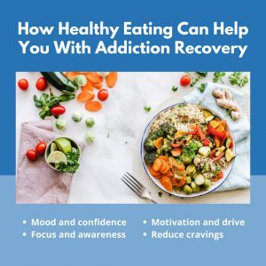 HOW HEALTHY EATING CAN HELP YOU WITH ADDICTION RECOVERY